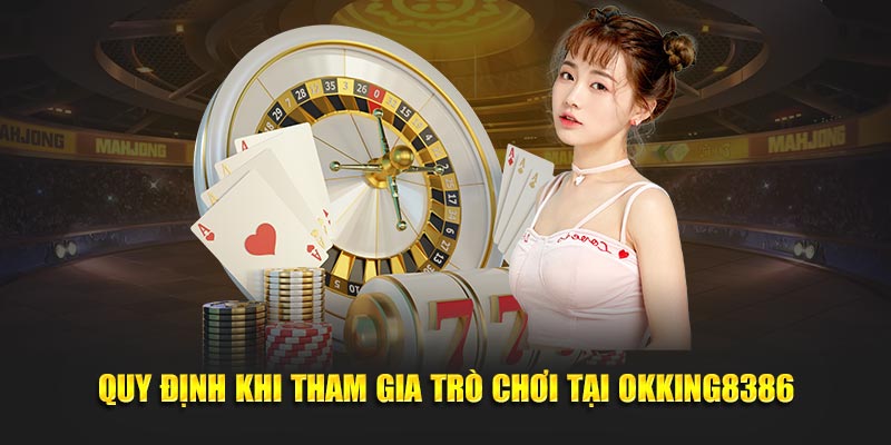 Quy định khi tham gia trò chơi tại Okking