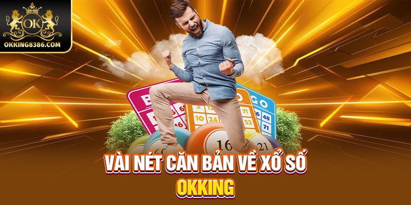 Vài nét căn bản về xổ số Okking